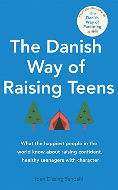 The Danish Way of Raising Teens Iben Dissing Sandahl